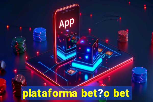 plataforma bet?o bet