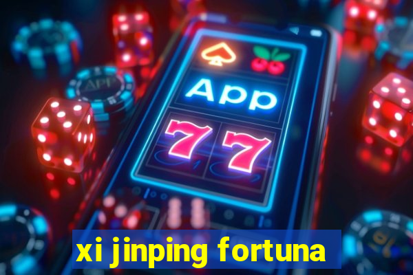 xi jinping fortuna