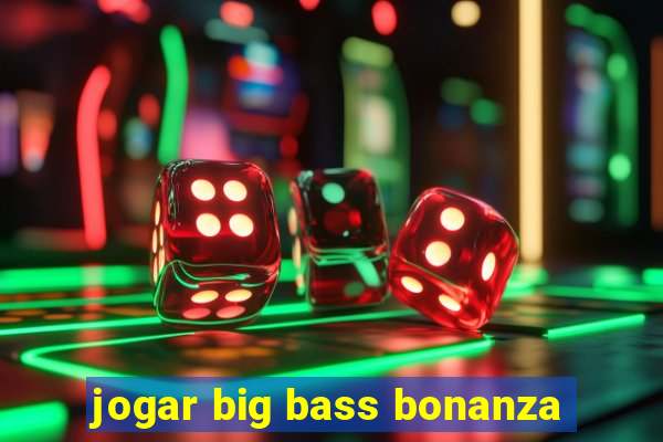 jogar big bass bonanza