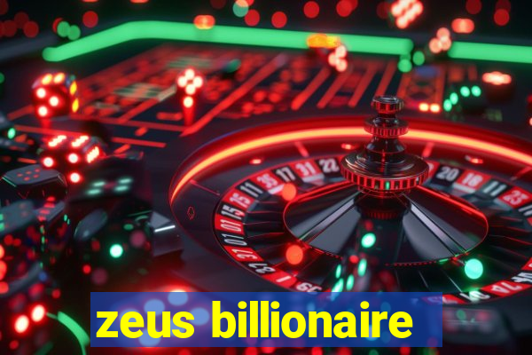 zeus billionaire