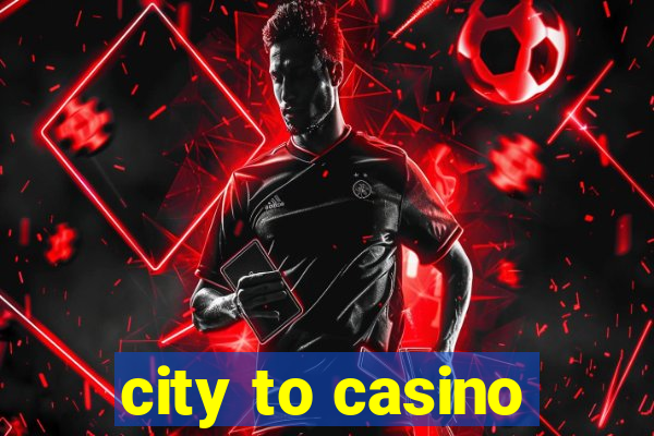 city to casino