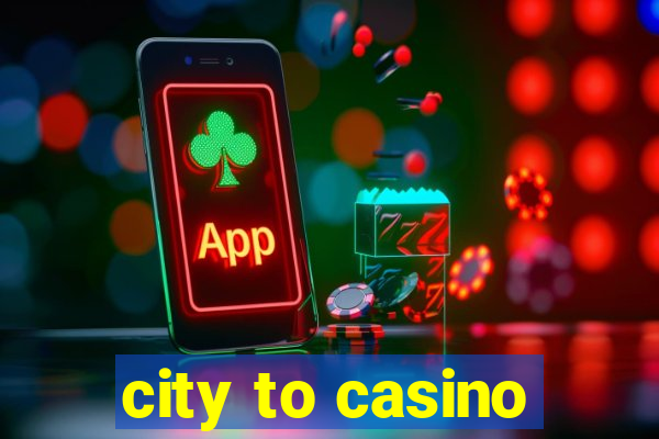 city to casino