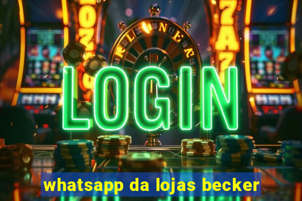 whatsapp da lojas becker