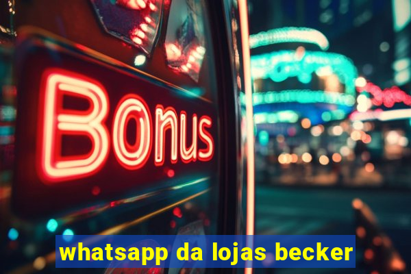 whatsapp da lojas becker