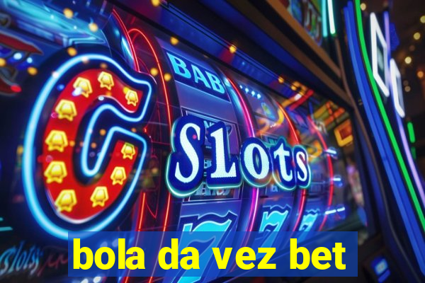 bola da vez bet