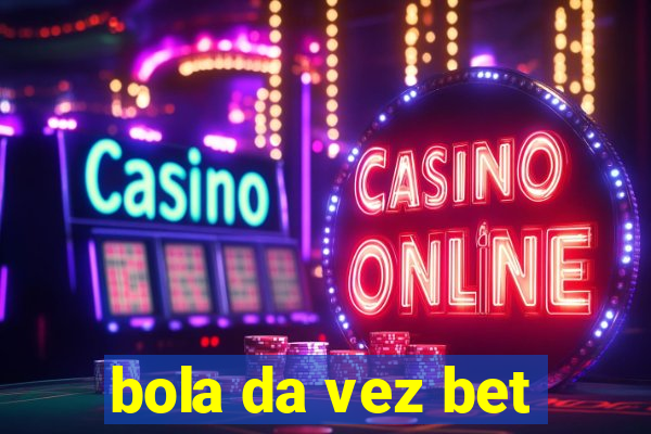 bola da vez bet