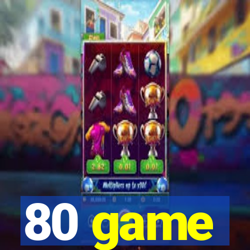 80 game