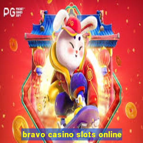 bravo casino slots online