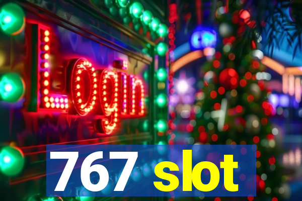 767 slot