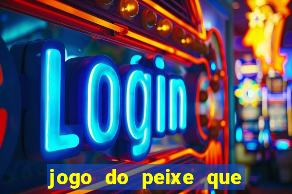 jogo do peixe que ganha dinheiro