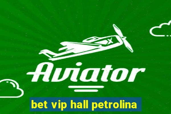 bet vip hall petrolina