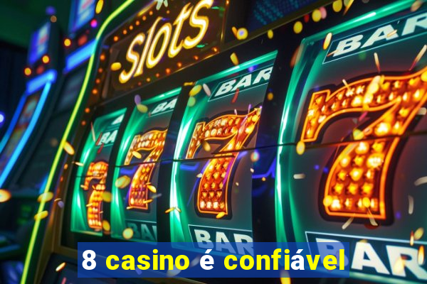 8 casino é confiável