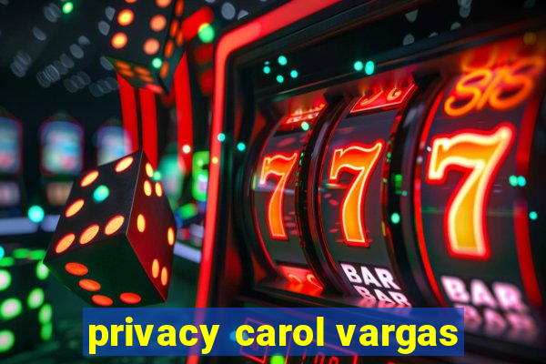 privacy carol vargas