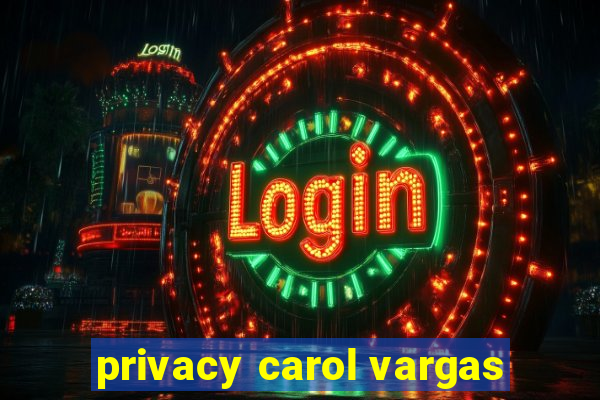 privacy carol vargas