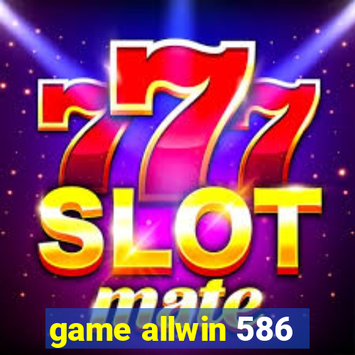 game allwin 586