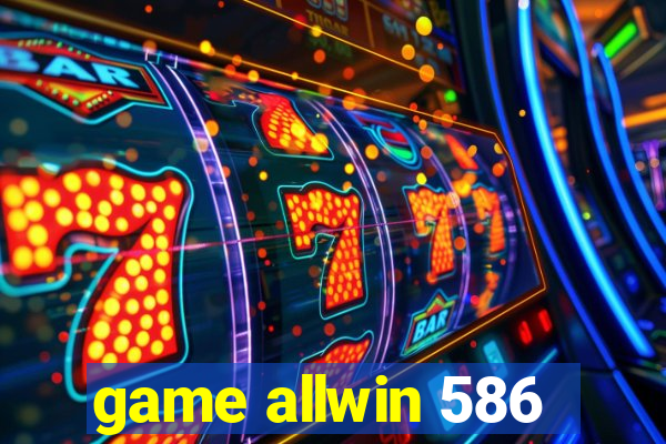 game allwin 586