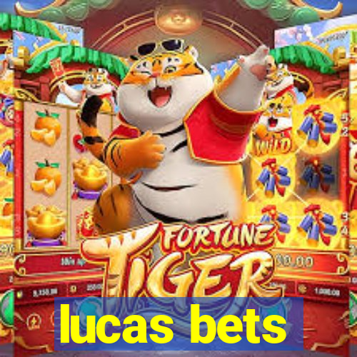 lucas bets