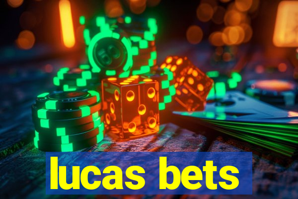 lucas bets