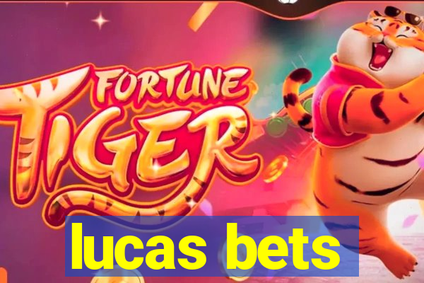 lucas bets