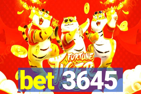 bet 3645