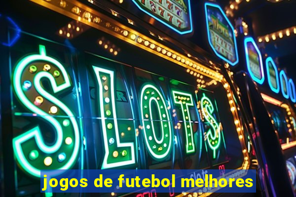 jogos de futebol melhores