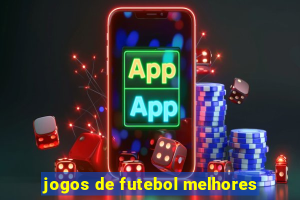 jogos de futebol melhores