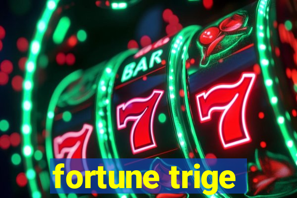 fortune trige