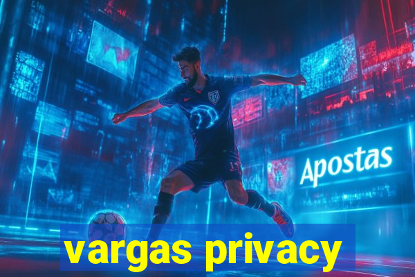 vargas privacy