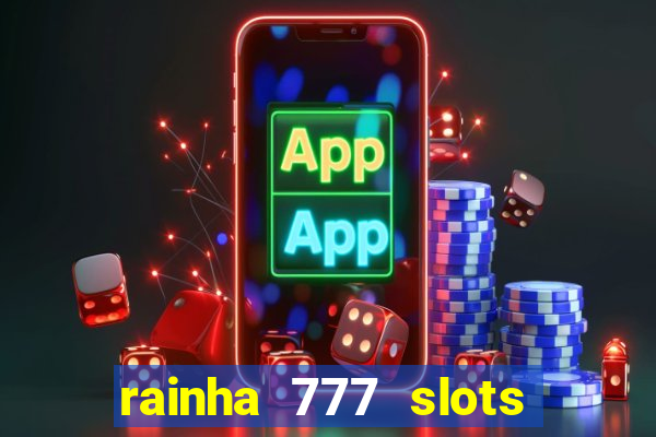 rainha 777 slots paga mesmo