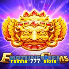 rainha 777 slots paga mesmo