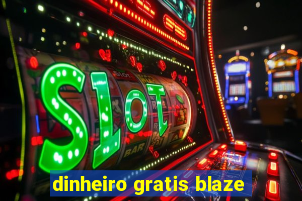 dinheiro gratis blaze