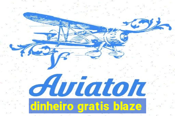 dinheiro gratis blaze