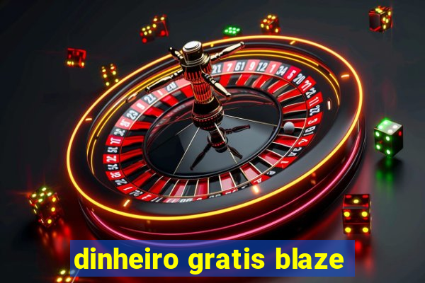 dinheiro gratis blaze