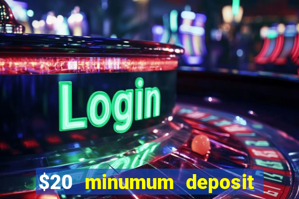 $20 minumum deposit casino canada