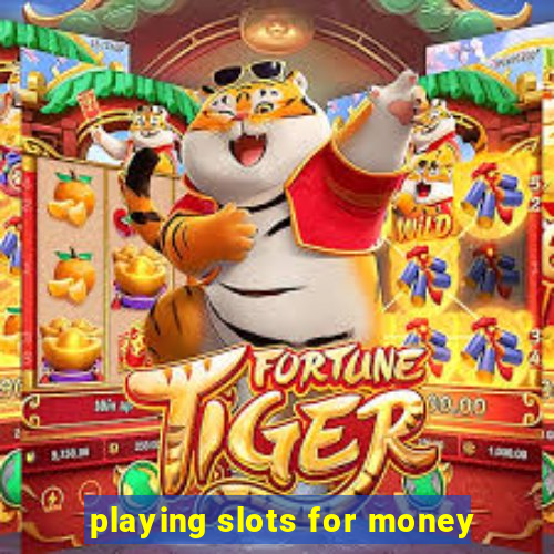 playing slots for money