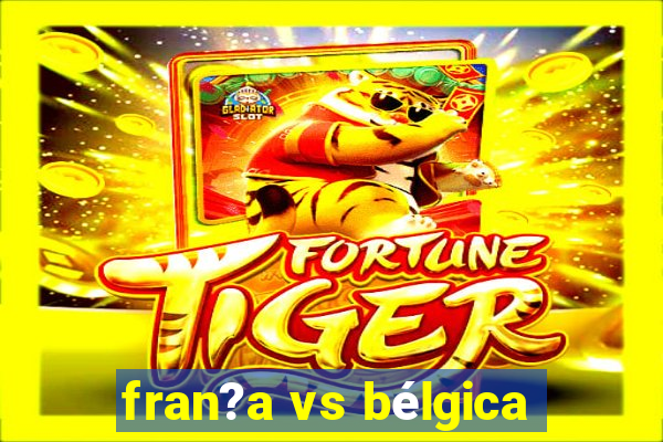 fran?a vs bélgica