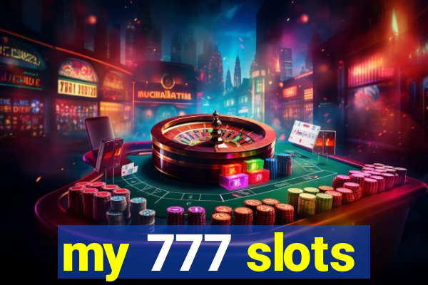 my 777 slots