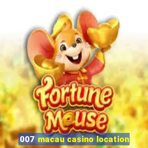 007 macau casino location