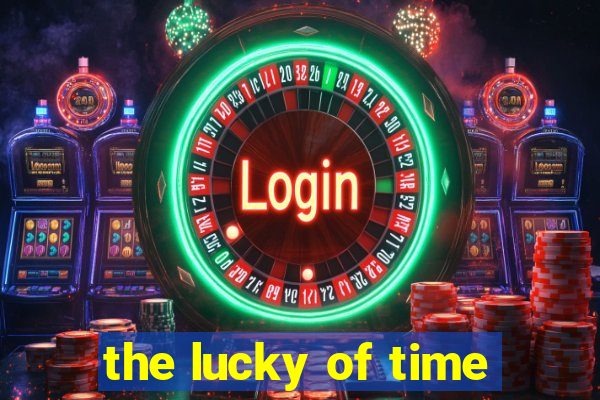 the lucky of time