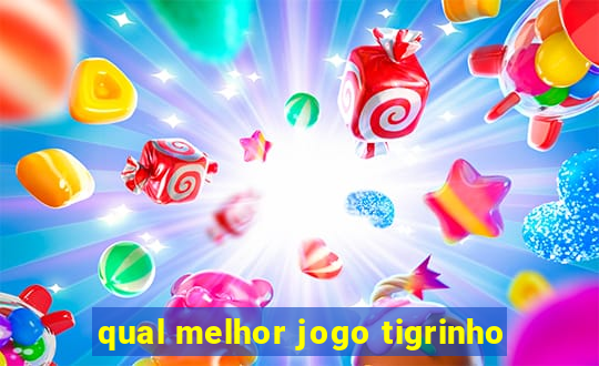 qual melhor jogo tigrinho