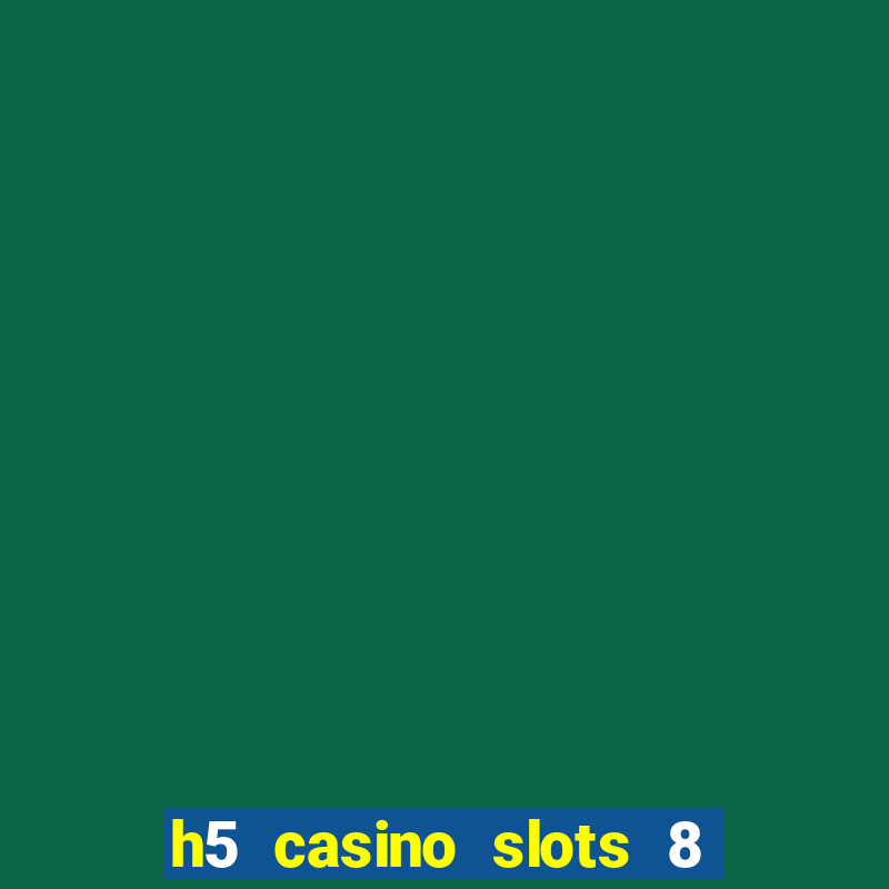 h5 casino slots 8 paga mesmo