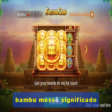 bambu mossô significado