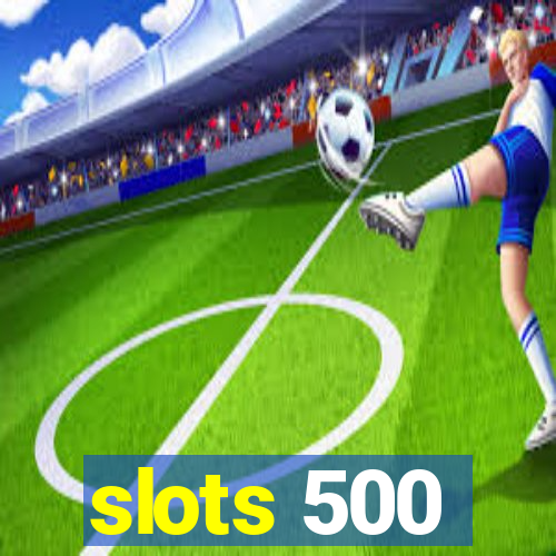 slots 500