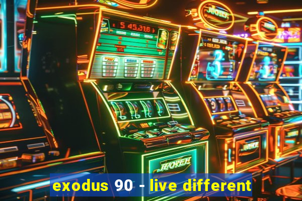 exodus 90 - live different