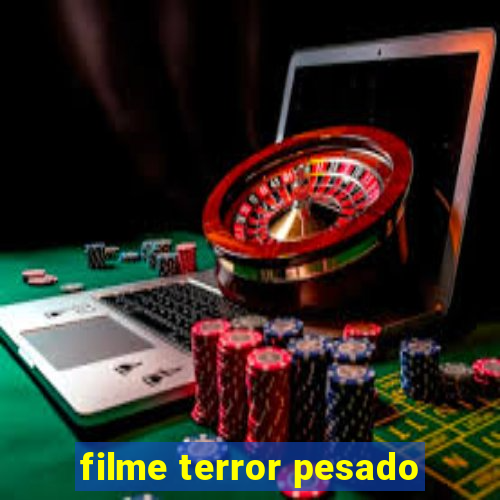 filme terror pesado