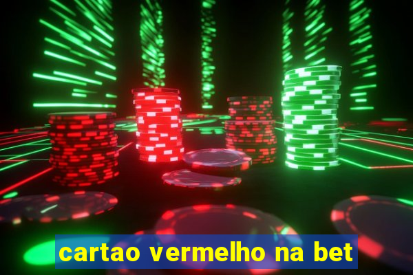 cartao vermelho na bet