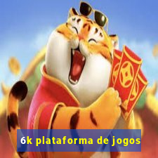 6k plataforma de jogos