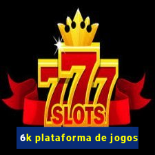 6k plataforma de jogos