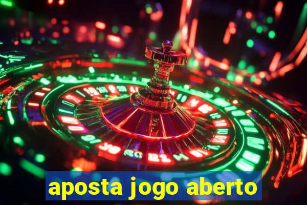 aposta jogo aberto