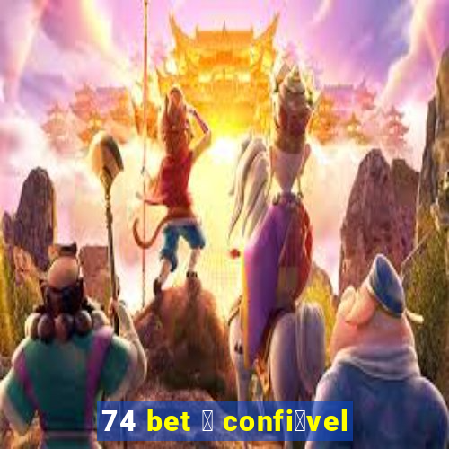 74 bet 茅 confi谩vel